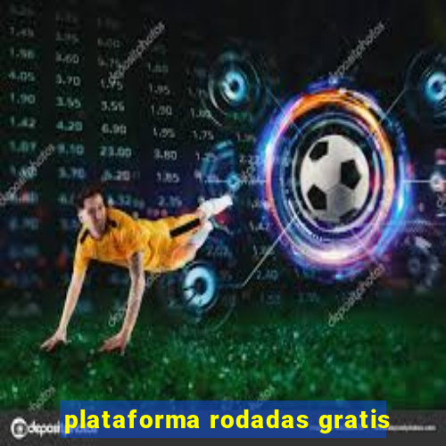 plataforma rodadas gratis